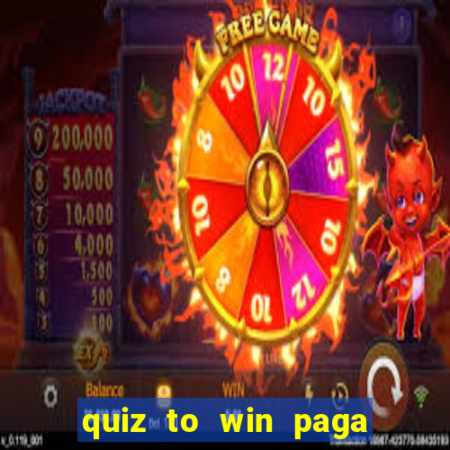 quiz to win paga mesmo quiz paga mesmo